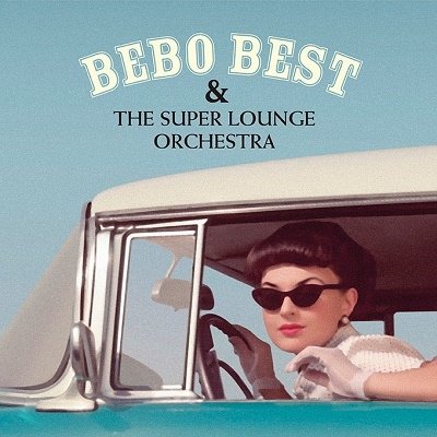 CD Shop - BEBO BEST & SUPER LOUNGE BEBO BEST & THE SUPER LOUNGE ORCHESTRA