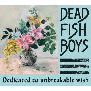 CD Shop - DEAD FISH BOYS DEDICATED TO UNBREAKABLE WISH