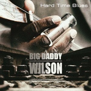 CD Shop - BIG DADDY WILSON HARD TIME BLUES