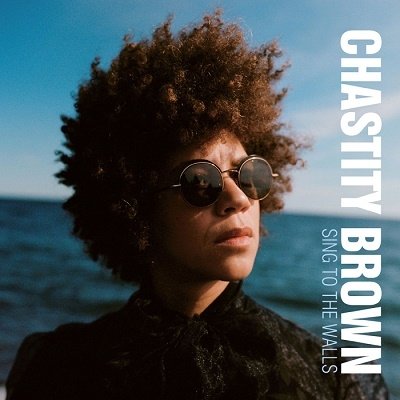 CD Shop - CHASTITY BROWN SING TO THE WALLS