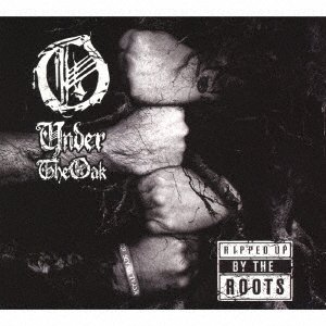 CD Shop - UNDER THE OAK RIPPED UP BY THE ROOTS
