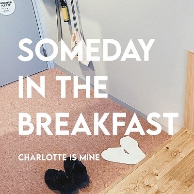 CD Shop - CHARLOTTE IS MINE SOMEDAY IN THE BREAKFAST