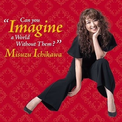 CD Shop - ICHIKAWA, MISUZU CAN YOU IMAGINE A WORLD WITHOUT THEM?