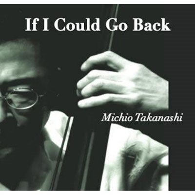 CD Shop - TAKANASHI, MICHIO IF I COULD GO BACK