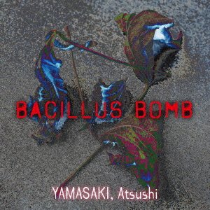 CD Shop - YAMASAKI, ATSUSHI BACILLICUS BOMB
