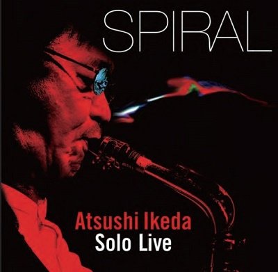 CD Shop - IKEDA, ATSUSHI SPIRAL -SOLO LIVE AT OKAMOTO TARO KINEN KAN-