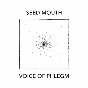 CD Shop - SEED MOUTH VOICE OF PHLEGM