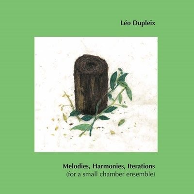 CD Shop - DUPLEIX, LEO MELODIES. HARMONIES. ITERATIONS (FOR A SMALL CHAMBER ENSEMBLE)
