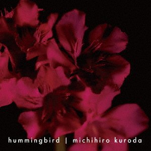 CD Shop - MICHIHIRO, KURODA HUMMINGBIRD