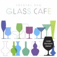 CD Shop - HEALING GLASS CAFE-CRYSTAL DEW J-POP SD(BALLADE)