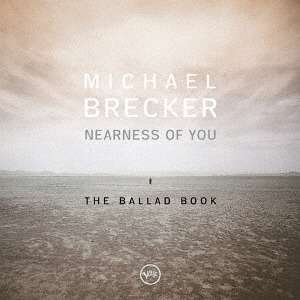 CD Shop - BRECKER, MICHAEL NEARNESS OF YOU - THE BALLAD BOOK