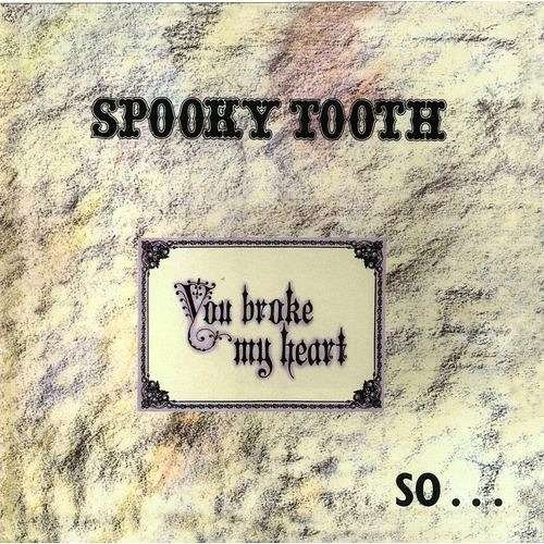 CD Shop - SPOOKY TOOTH YOU BROKE MY HEART SO...I BUSTED YOU