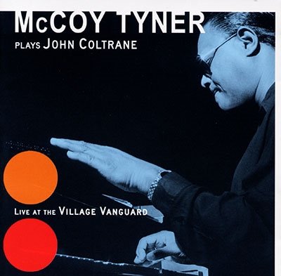 CD Shop - TYNER, MCCOY PLAYS JOHN COLTRANE AT THE VILLAGE VANGUARD
