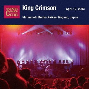 CD Shop - KING CRIMSON APRIL 12. 2003 AT MATSUMOTO BUNKA KAIKAN
