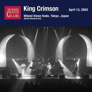CD Shop - KING CRIMSON APRIL 13. 2003 AT HITOMI MEMORIAL HALL