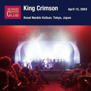 CD Shop - KING CRIMSON APRIL 15. 2003 AT SHINJUKU KOSEI NENKIN KAIKAN