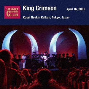 CD Shop - KING CRIMSON APRIL 16. 2003 AT SHINJUKU KOSEI NENKIN KAIKAN