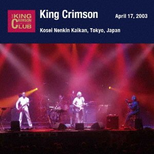 CD Shop - KING CRIMSON APRIL 17. 2003 AT SHINJUKU KOSEI NENKIN KAIKAN