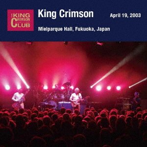 CD Shop - KING CRIMSON APRIL 19. 2003 AT MIELPARQUE HALL
