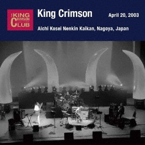 CD Shop - KING CRIMSON APRIL 20. 2003 AT AICHI KOSEI NENKIN KAIKAN