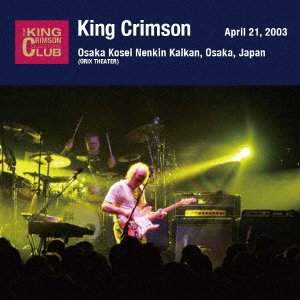 CD Shop - KING CRIMSON APRIL 21. 2003 AT OSAKA KOSEI NENKIN KAIKAN