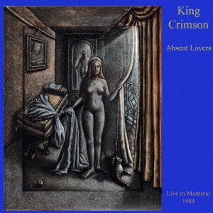 CD Shop - KING CRIMSON ABSENT LOVERS: LIVE IN MONTREAL 1984