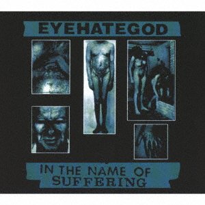 CD Shop - EYEHATEGOD IN THE NAME OF SUFFERING