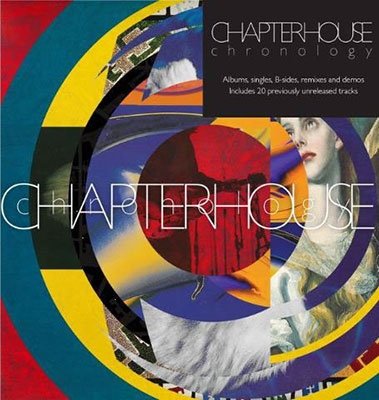 CD Shop - CHAPTERHOUSE CHRONOLOGY ALBUMS,SINGLES, B-SIDES, REMIXES AND DEMOS