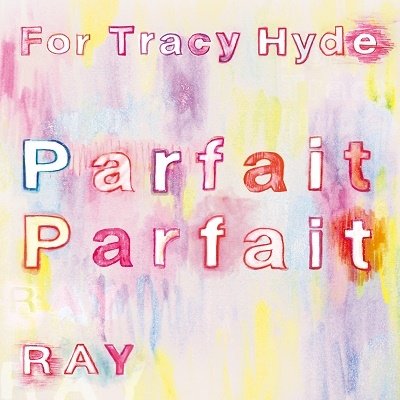 CD Shop - FOR TRACY HYDE/RAY PARFAIT PARFAIT