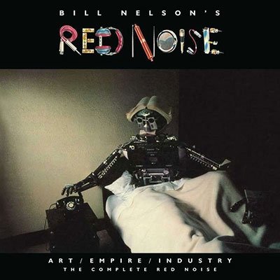 CD Shop - NELSON, BILL -RED NOISE- ART/EMPIRE/INDUSTRY - THE COMPLETE RED NOISE
