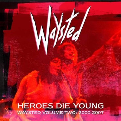 CD Shop - WAYSTED HEROES DIE YOUNG: WAYSTED VOLUME TWO (2000-2007)