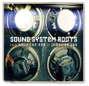 CD Shop - V/A SOUND SYSTEM ROOTS: FROM AMERICAN RNB TO JAMAICAN SKA