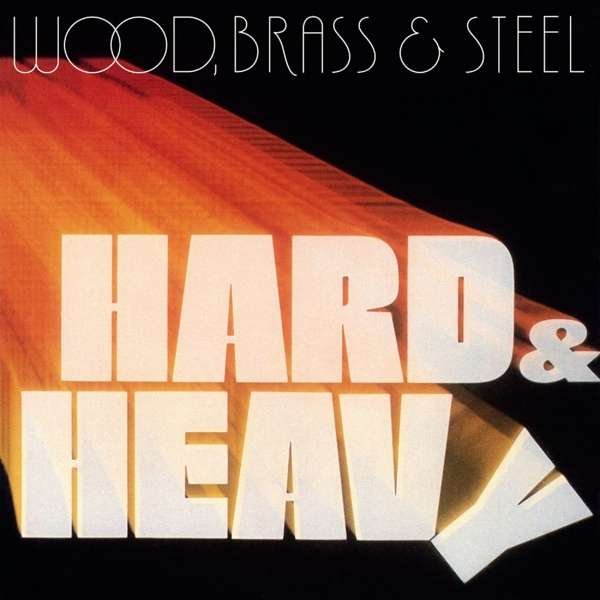 CD Shop - WOOD, BRASS & STEEL HARD & HEAVY