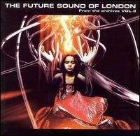 CD Shop - FUTURE SOUND OF LONDON FROM THE ARCHIVES -3-