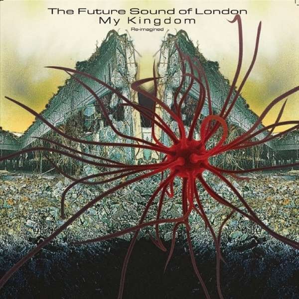 CD Shop - FUTURE SOUND OF LONDON MY KINGDOM