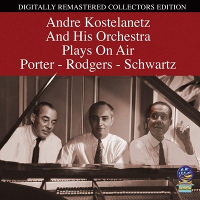 CD Shop - KOSTELANETZ, ANDRE AND HI PLAYS ON AIR PORTER RODGERS AND SCHWARTZ