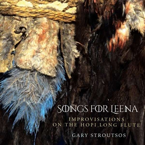 CD Shop - STROUTSOS, GARY SONGS FOR LEENA: IMPROVISATIONS ON THE HOPI LONG FLUTE