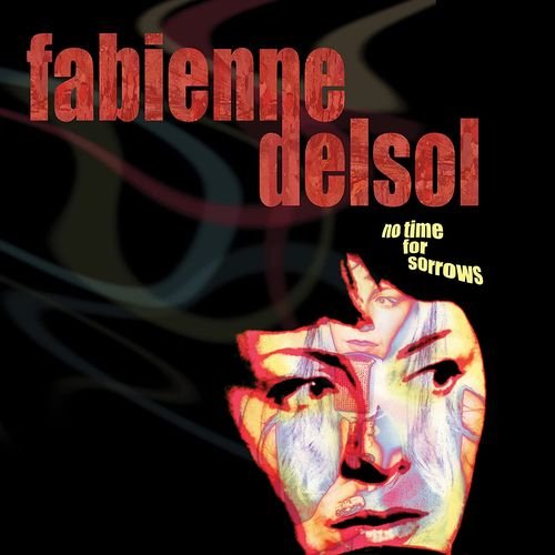 CD Shop - DELSOL, FABIENNE NO TIME FOR SORROWS