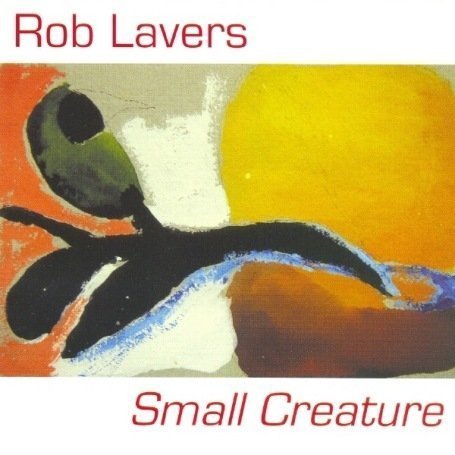 CD Shop - LAVERS, ROB SMALL CREATURE