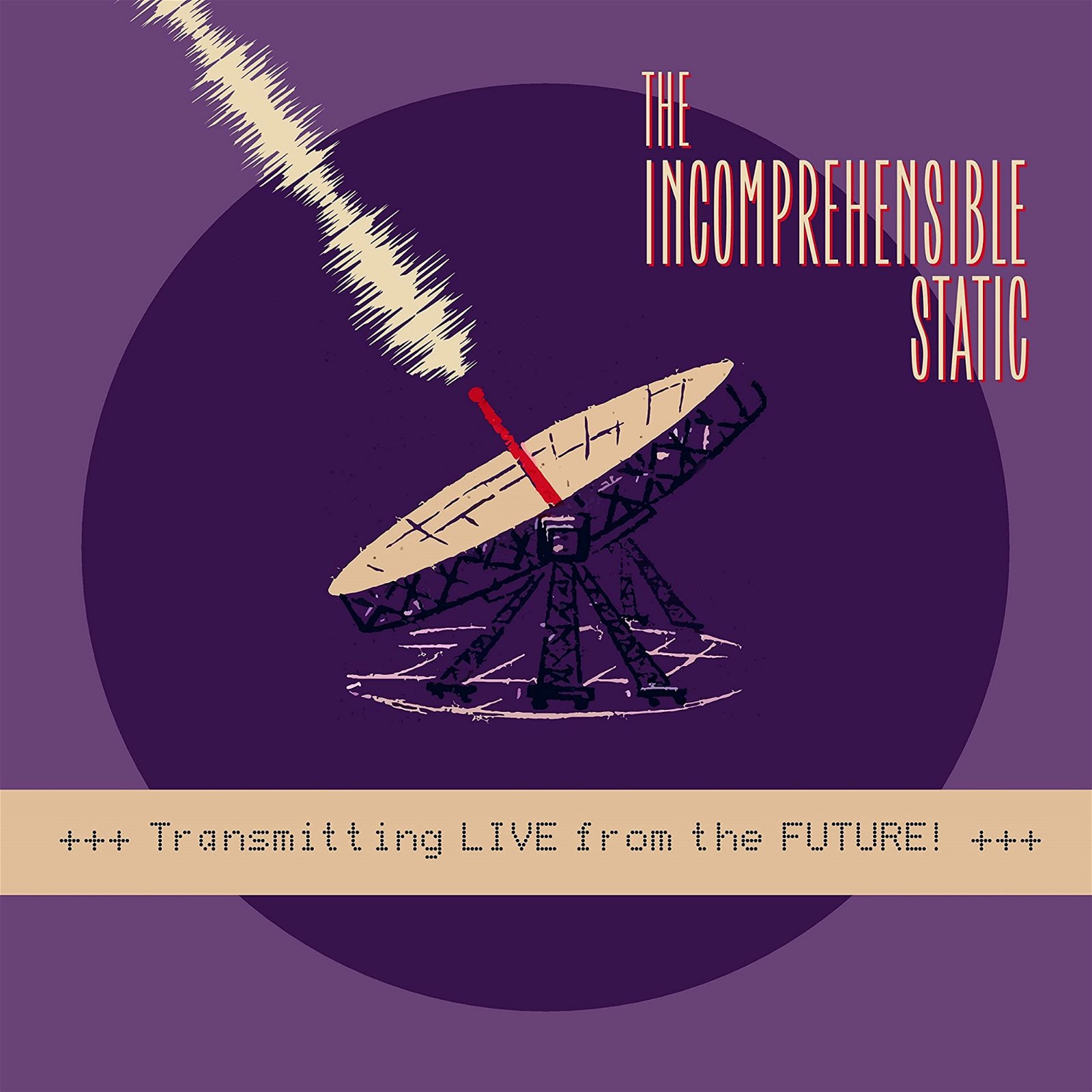 CD Shop - INCOMPREHENSIBLE STATIC THE - TRANSMITTING LIVE FROM THE FUTURE!