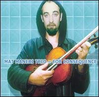 CD Shop - MANERI, MAT -TRIO- FOR CONSEQUENCE