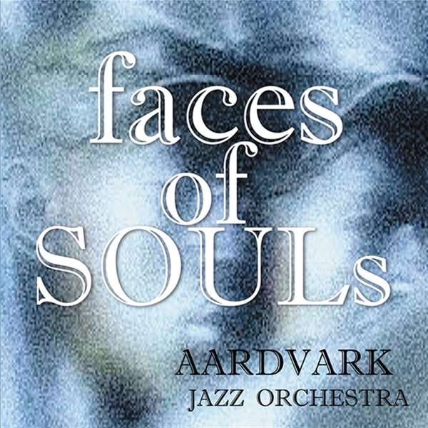 CD Shop - AARDVARK JAZZ ORCHESTRA FACES OF SOULS