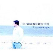 CD Shop - MACGREGOR, BRUCE 101 REASONS TO DO NOTHING