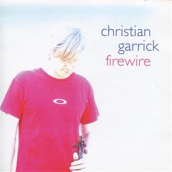 CD Shop - GARRICK, CHRISTIAN FIREWIRE
