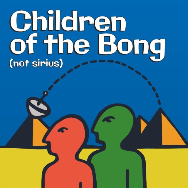 CD Shop - CHILDREN OF THE BONG NOT SIRIUS