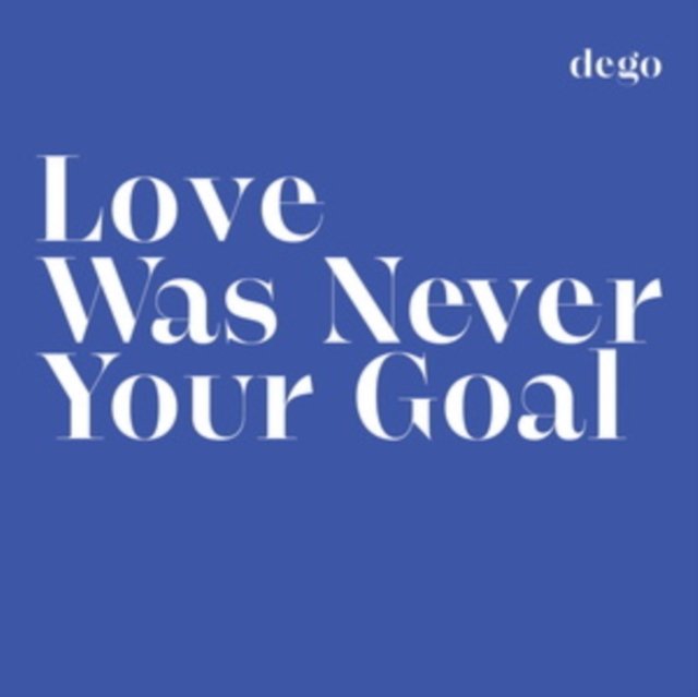 CD Shop - DEGO LOVE WAS NEVER YOUR GOAL