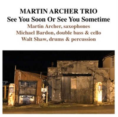 CD Shop - MARTIN ARCHER TRIO SEE YOU SOON OR SEE YOU SOMETIME