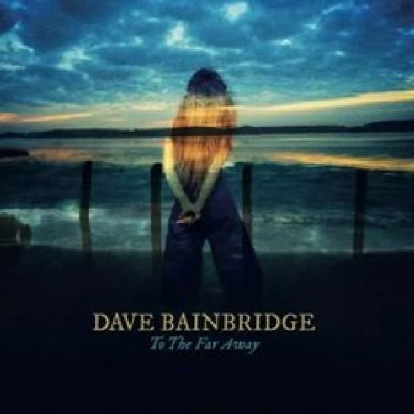CD Shop - BAINBRIDGE, DAVE TO THE FAR AWAY
