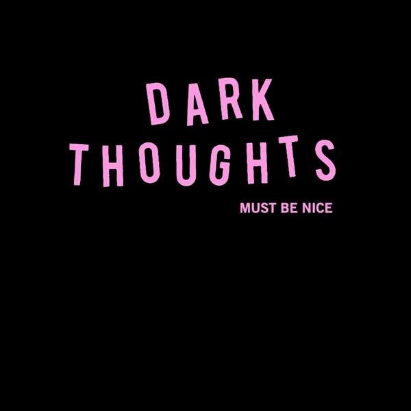 CD Shop - DARK THOUGHTS MUST BE NICE