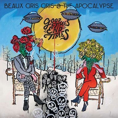 CD Shop - BEAUX GRIS GRIS & THE APO GOOD TIMES END TIMES